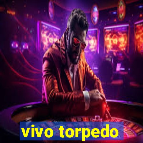 vivo torpedo